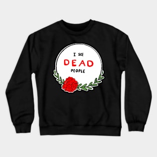 I see dead people Crewneck Sweatshirt